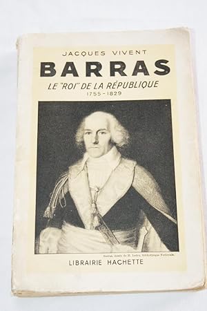 Seller image for BARRAS-LE ROI DE LA REPUBLIQUE 1755-1829 for sale by Librairie RAIMOND