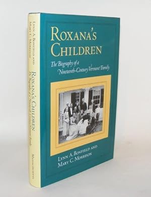 Seller image for ROXANA'S CHILDREN The Biography of a Nineteenth-century Vermont Family for sale by Rothwell & Dunworth (ABA, ILAB)