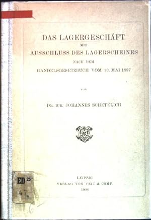Das Lagergeschäft mit Ausschluss des Lagerscheines nach dem Handelsgesetzbuch vom 10. Mai 1897