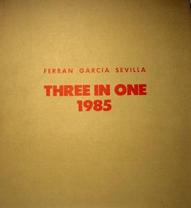 THREE IN ONE 1985. Ferran García Sevilla