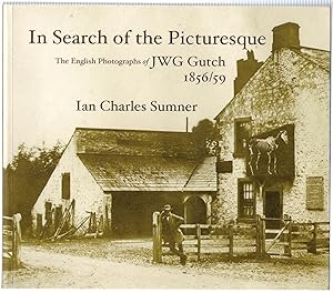 Imagen del vendedor de In Search of the Picturesque: The English Photographs of John Wheeley Gough Gutch 1856 - 59 a la venta por Michael Moons Bookshop, PBFA