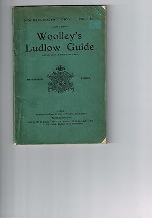 Woolley's Ludlow Guide. Historical and Descriptive Sketch of Ludlow Castle and the Church of St. ...