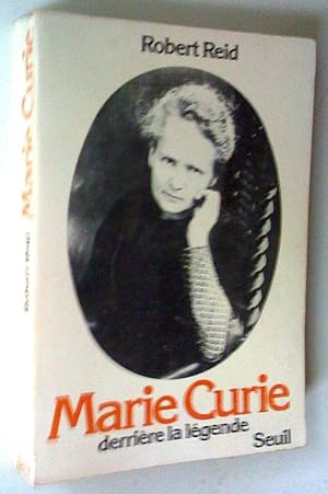 Marie Curie derrière la légende