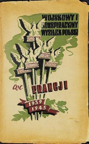 Wojskowy i konspiracyjny wysilek polski we Francji: 1939-1945.