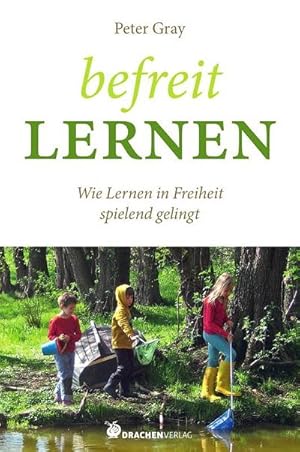 Bild des Verkufers fr Befreit lernen : Wie Lernen in Freiheit spielend gelingt zum Verkauf von AHA-BUCH GmbH