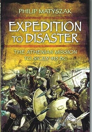 Seller image for EXPEDITION TO DISASTER : THE ATHENIAN MISSION TO SICILY 415 BC for sale by Paul Meekins Military & History Books