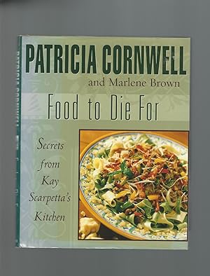 Food to Die for : Secrets from Kay Scarpetta's Kitchen