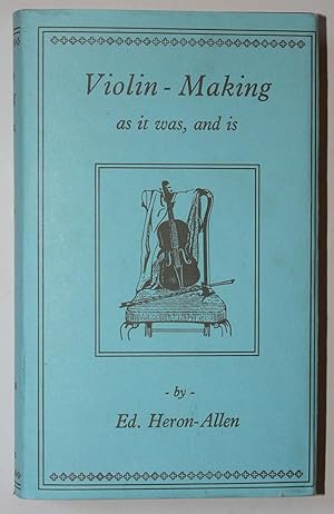 Violin-Making As It Was, and Is. Being a Historical, Theoretical, and Practical Treatise.