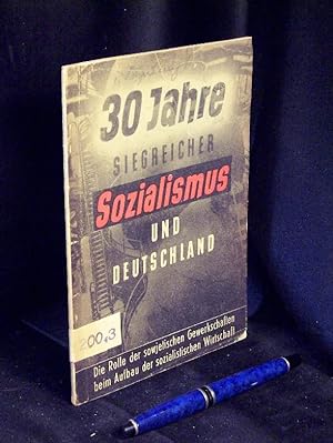30 Jahre siegreicher Sozialismus und Deutschland - Die Rolle der sowjetischen Gewerkschaften beim...