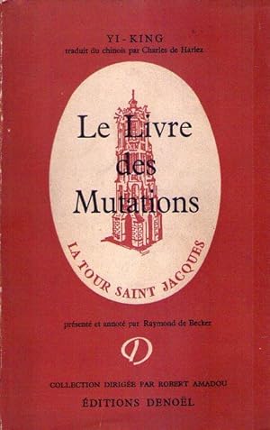 LE LIVRE DES MUTATIONS. Texte primitif traduit du chinois par Charles de Harlez, présenté et anno...