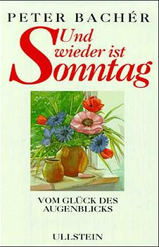 Seller image for Und wieder ist Sonntag: Vom Glck des Augenblicks for sale by Versandantiquariat Felix Mcke
