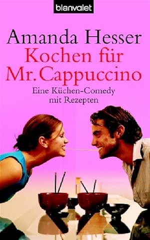 Seller image for Kochen fr Mr. Cappuccino: Eine Kchen-Comedy mit Rezepten for sale by Versandantiquariat Felix Mcke