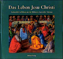 Seller image for Das Leben Jesu Christi. Nacherzhlt in Bildern aus der Biblioteca Apostolica Vaticana for sale by Versandantiquariat Felix Mcke