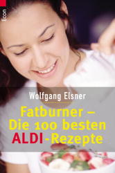 Image du vendeur pour Wolfgang Elsner: Wolfgang Elsner - Fatburner - Die 100 besten Aldi - Rezepte mis en vente par Versandantiquariat Felix Mcke