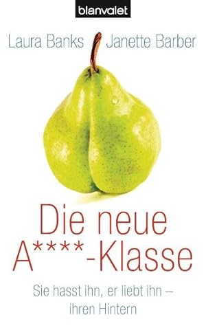 Imagen del vendedor de Die neue A****-Klasse: Sie hasst ihn, er liebt ihn - ihren Hintern a la venta por Versandantiquariat Felix Mcke