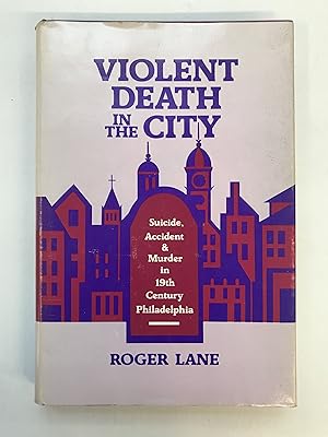 Bild des Verkufers fr Violent Death in the City; Suicide, Accident, and Murder in Nineteeth-Century Philadelphia zum Verkauf von Argosy Book Store, ABAA, ILAB