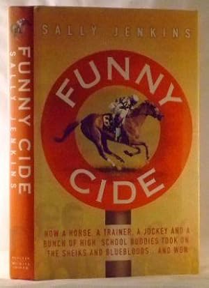 Image du vendeur pour Funny Cide: How A Horse, A Trainer, A Jockey and A Bunch of High School Buddies Took on the Sheiks and Bluebloods . and Won mis en vente par James Hulme Books