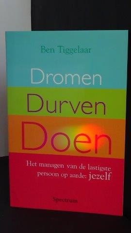 Dromen, durven, doen. Het managen van de lastigste persoon op aarde : jezelf.