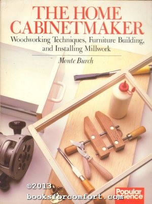 Seller image for The Home Cabinetmaker: Woodworking Techniques, Furniture Building, and Installing Millwork for sale by booksforcomfort