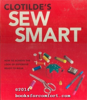 Immagine del venditore per Clotildes Sew Smart: How to Achieve the Look of Expensive Ready-To-Wear venduto da booksforcomfort