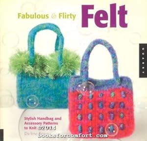 Seller image for Fabulous & Flirty Felt: Stylish Handbag and Accessory Patterns to Knit and Felt for sale by booksforcomfort