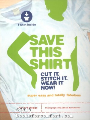 Seller image for Save This Shirt: Cut It. Stitch It. Wear It Now! Book and T-Shirt for sale by booksforcomfort