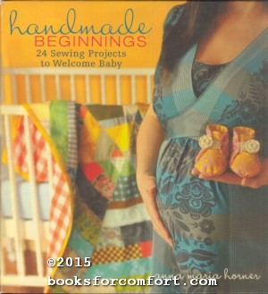 Imagen del vendedor de Handmade Beginnings: 24 Sewing Projects to Welcome Baby a la venta por booksforcomfort
