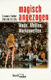 Magisch angezogen . Mode, Medien, Markenwelten.