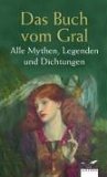 Das Buch vom Gral. Alle Mythen, Legenden und Dichtungen.