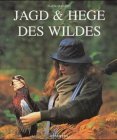 Jagd & Hege des Wildes. [Übers. aus dem Franz.: Antje Bommel . Projektkoordination: Doris Esser].