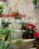 Balkon- und Kübelpflanzen. Die besten Tipps und Ideen zur Gestaltung mit Kübelpflanzen. Übers. au...