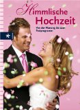 Himmlische Hochzeit . Von der Planung bis zum Festprogramm.