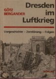 Dresden im Luftkrieg . Vorgeschichte, Zerstörung, Folgen.