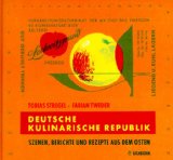 Deutsche kulinarische Republik : Szenen, Berichte und Rezepte aus dem Osten.