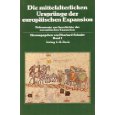 Die mittelalterlichen Ursprünge der europäischen Expansion. Unter Mitarb. von Hanno Beck .
