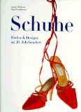 Schuhe. Moden & Designs im 20. Jahrhundert. [Übers.: Inge Uffelmann. Red.: René Zey].