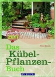 Das Kübel-Pflanzen-Buch. AV-Buch Gartenzeit.