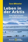 Leben in der Arktis. Meine Reisen jenseits des nördlichen Polarkreises. Aus dem Engl. von Thomas ...