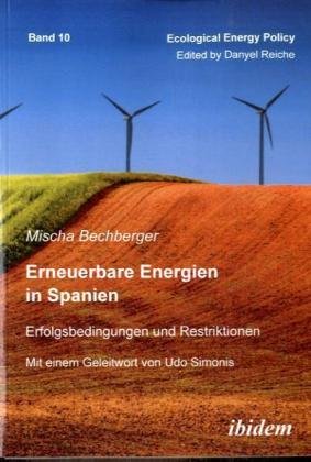 Erneuerbare Energien in Spanien. Erfolgsbedingungen und Restriktionen. Mit einem Geleitwort von U...