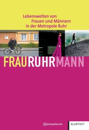 FrauRuhrMann . Lebenswelten von Frauen und Männern in der Metropole Ruhr. Hrsg. vom Regionalverba...