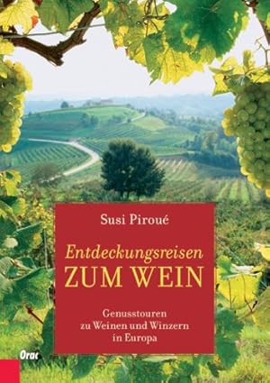 Entdeckungsreisen zum Wein . Genusstouren zu Weinen und Winzern in Europa.