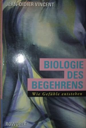 Biologie des Begehrens . Wie Gefühle entstehen. Mit Ill. von François Durkheim. Dt. von Hainer Ko...