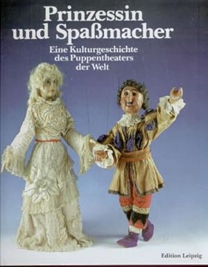 Prinzessin und Spassmacher . Eine Kulturgeschichte des Puppentheaters der Welt.