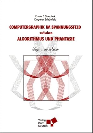 Computergraphik im Spannungsfeld zwischen Algorithmus und Phantasie . Signa in silico .