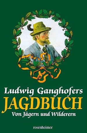 Ganghofers Jagdbuch . Von Wald und Wild, Jägern und Wilderern. Hrsg. von Andreas Aberle und Hrsg....