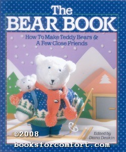 Imagen del vendedor de The Bear Book: How to Make Teddy Bears & A Few Close Friends a la venta por booksforcomfort