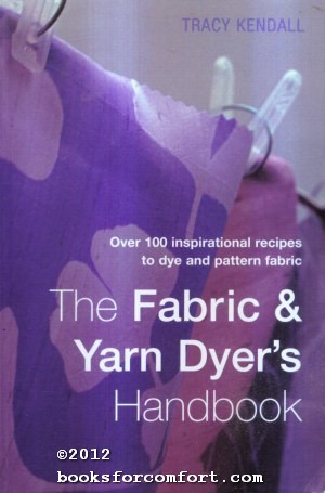 Seller image for The Fabric & Yarn Dyers Handbook for sale by booksforcomfort