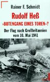 Rudolf Hess - "Botengang eines Toren? " Der Flug nach Grossbritannien vom 10. Mai 1941.