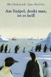 Am Südpol, denkt man, ist es heiß. Mit Bildern von Quint Buchholz