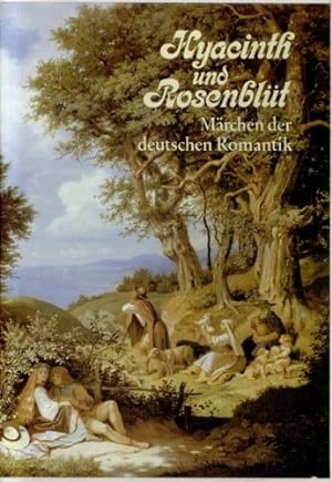 Hyacinth und Rosenblüt. Märchen der deutschen Romantik. Ausgestattet mit Reproduktionen zeitgenös...